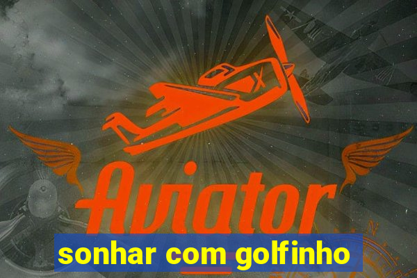 sonhar com golfinho